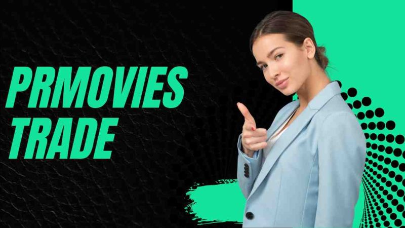 PRMovies Trade: Everything You Need to Know